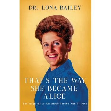That's the Way She Became Alice: The Biography of The Brady Bunch's Ann B. Davis