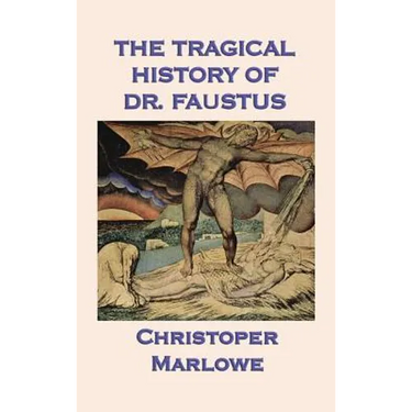 The Tragical History of Dr. Faustus: Marlowe's Classic Drama of the Faust Legend
