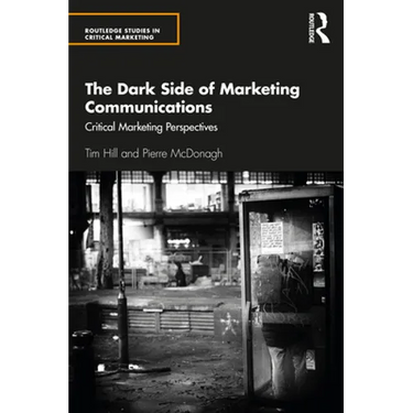 The Dark Side of Marketing Communications: Critical Marketing Perspectives