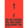 One Day, Everyone Will Have Always Been Against This