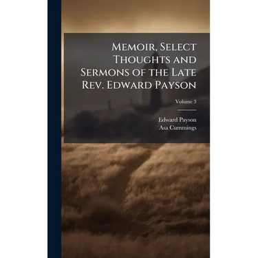 Memoir, Select Thoughts and Sermons of the Late Rev. Edward Payson