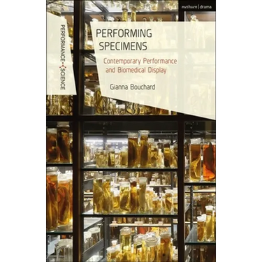 Performing Specimens: Contemporary Performance and Biomedical Display