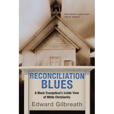 Reconciliation Blues: A Black Evangelical's Inside View of White Christianity