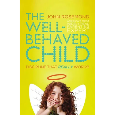 The Well-Behaved Child: Discipline That Really Works!