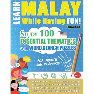 Learn Malay While Having Fun! - For Adults: Easy to Advanced - Study 100 Essential Thematics with Word Search Puzzles - Vol.1
