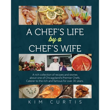 A Chef's Life by a Chef's Wife: A rich collection of recipes and stories about one of Chicagoland's Premier Chefs. Caterer to the rich and famous for