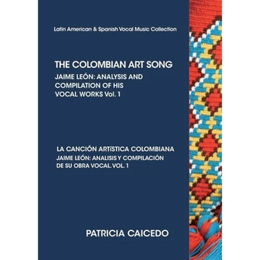 THE COLOMBIAN ART SONG Jaime Leon: Analysis and compilation of his vocal works. Vol.1