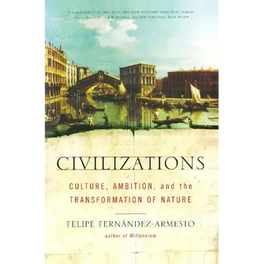 Civilizations: Culture, Ambition, and the Transformation of Nature