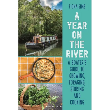A Year on the River: A Boater's Guide to Growing, Foraging, Storing and Cooking