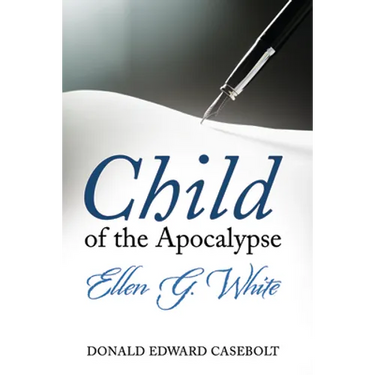 Child of the Apocalypse: Ellen G. White