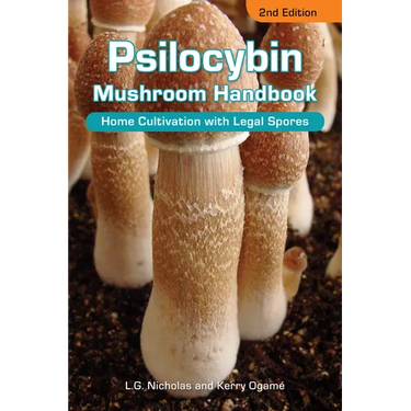 Psilocybin Mushroom Handbook: Home Cultivation with Legal Spores - 2nd Edition