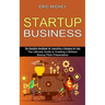 Startup Business: The Ultimate Guide to Creating a Brilliant Lean Startup Pitch Presentation (The Complete Handbook for Launching a Company for Less)
