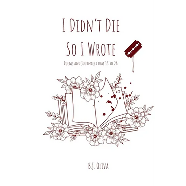 I Didn't Die So I Wrote: Poems and Journals from 13 to 26