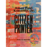 Amos Paul Kennedy, Jr.: Citizen Printer