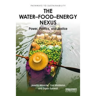 The Water-Food-Energy Nexus: power, politics and justice