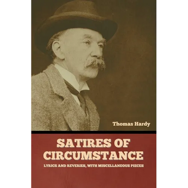 Satires of Circumstance, Lyrics and Reveries, with Miscellaneous Pieces