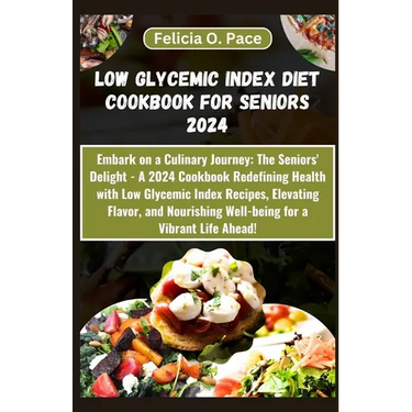Low Glycemic Index Diet Cookbook for Seniors 2024