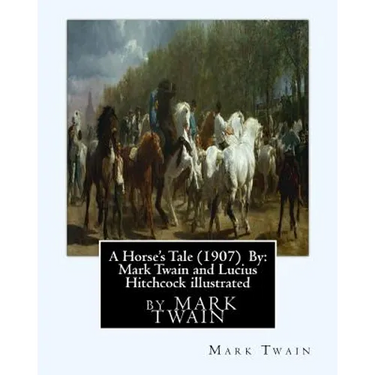 A Horse's Tale (1907) By: Mark Twain and Lucius Hitchcock illustrated: Lucius Hitchcock (American, 1868 - 1942)