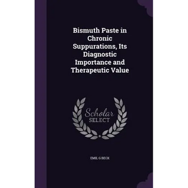 Bismuth Paste in Chronic Suppurations, Its Diagnostic Importance and Therapeutic Value