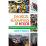 Social Geographies of Mexico: Five Contemporary Case Studies of Society and Space
