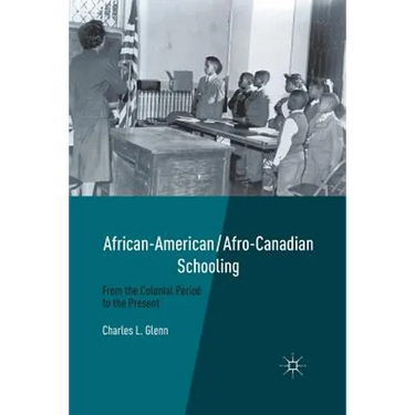 African-American/Afro-Canadian Schooling: From the Colonial Period to the Present