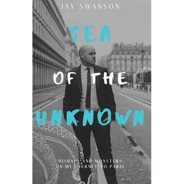 Sea of the Unknown: Monsters and Mishaps on my Journey to Paris