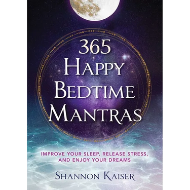 365 Happy Bedtime Mantras: Improve Your Sleep, Release Stress, and Enjoy Your Dreams