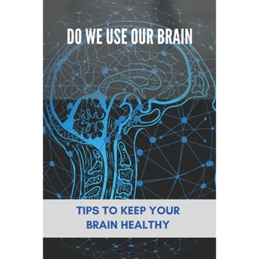 Do We Use Our Brain: Tips To Keep Your Brain Healthy: Which Bone Protects Your Brain