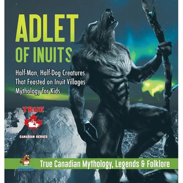 Adlet of Inuits - Half-Man, Half-Dog Creatures That Feasted on Inuit Villages Mythology for Kids True Canadian Mythology, Legends & Folklore