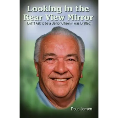 Looking in the Rear View Mirror: I Didn't Ask to Be a Senior Citizen (I Was Drafted)