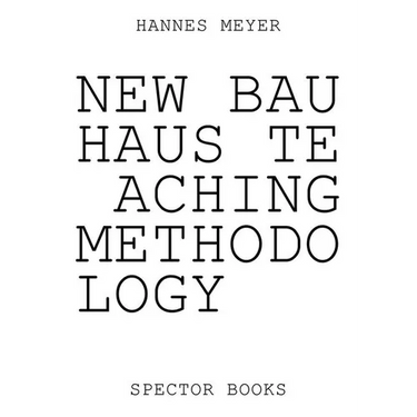 Hannes Meyer: New Bauhaus Teaching Methodology: From Dessau to Mexico