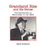 Grantland Rice and His Heroes: The Sportswriter as Mythmaker in the 1920s
