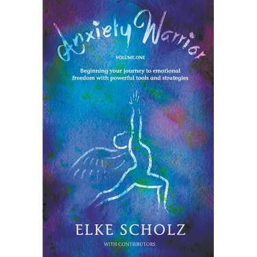 Anxiety Warrior - Volume One: Beginning your journey to emotional freedom with powerful tools and strategies