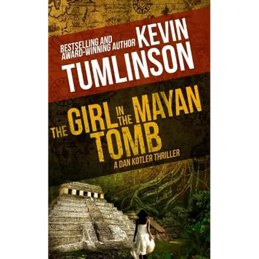The Girl in the Mayan Tomb: A Dan Kotler Archaeological Thriller