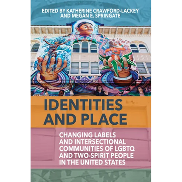 Identities and Place: Changing Labels and Intersectional Communities of LGBTQ and Two-Spirit People in the United States