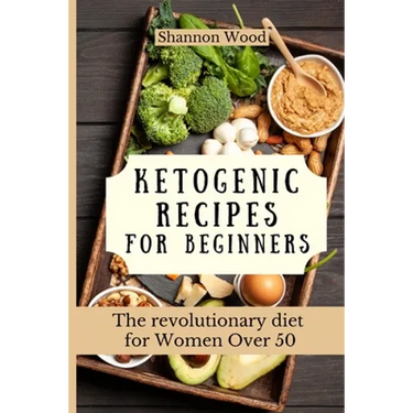 Ketogenic Recipes for Beginners: The revolutionary diet for Women Over 50