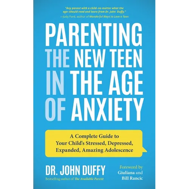 Parenting the New Teen in the Age of Anxiety: A Complete Guide to Your Child's Stressed, Depressed, Expanded, Amazing Adolescence (Parenting Tips, Rai