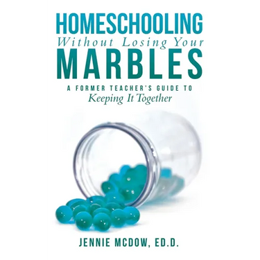 Homeschooling Without Losing Your Marbles: A Former Teacher's Guide to Keeping It Together