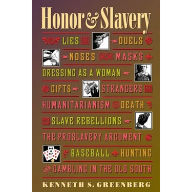 Honor and Slavery: Lies, Duels, Noses, Masks, Dressing as a Woman, Gifts, Strangers, Humanitarianism, Death, Slave Rebellions, the Proslavery Argument