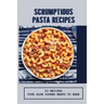 Scrumptious Pasta Recipes: 23 Recipes Your Slow Cooker Wants To Make: Slow Cooker Penne Pasta