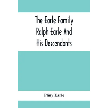 The Earle Family; Ralph Earle And His Descendants
