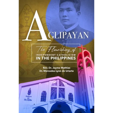 Aglipayan: The Flourishing of Independent Catholicism in the Philippines