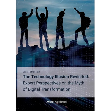 The Technology Illusion Revisited: Expert Perspectives on the Myth of Digital Transformation