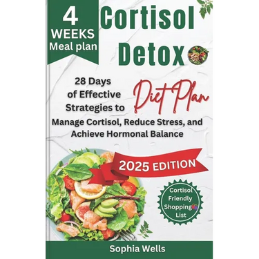 Cortisol Detox Diet Plan: 28 Days of Effective Strategies to Manage Cortisol, Reduce Stress, and Achieve Hormonal Balance