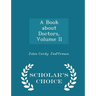 A Book about Doctors, Volume II - Scholar's Choice Edition