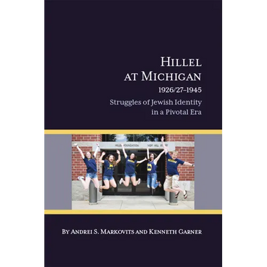 Hillel at Michigan, 1926/27-1945: Struggles of Jewish Identity in a Pivotal Era