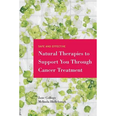 Safe and Effective Natural Therapies to Support You Through Cancer Treatment