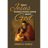What Jesus Wished People Knew About God