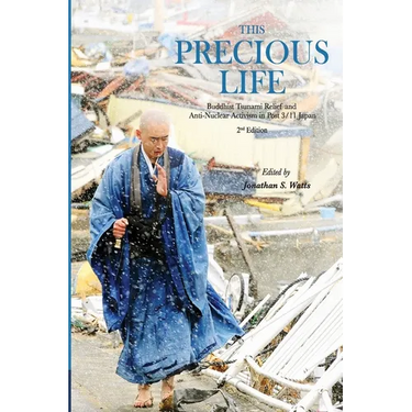 This Precious Life: Buddhist Tsunami Relief and Anti-Nuclear Activism in Post 3/11 Japan