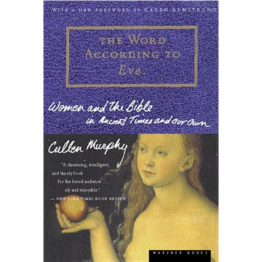 The Word According to Eve: Women and the Bible in Ancient Times and Our Own